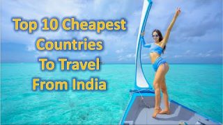 Top 10 Cheapest Countries to Travel from India | Flight, Hotel, Visa & more
